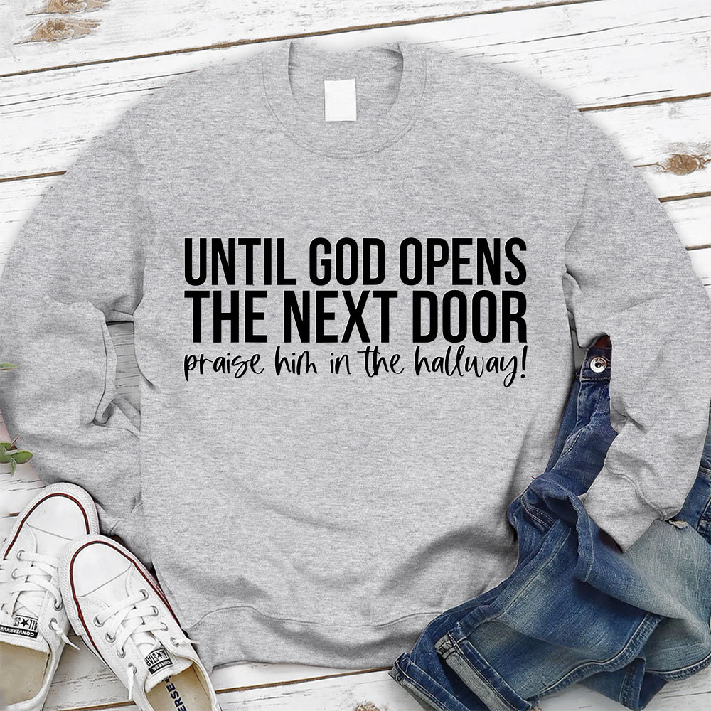 Until God Opens The Next Door Christian Sweatshirt