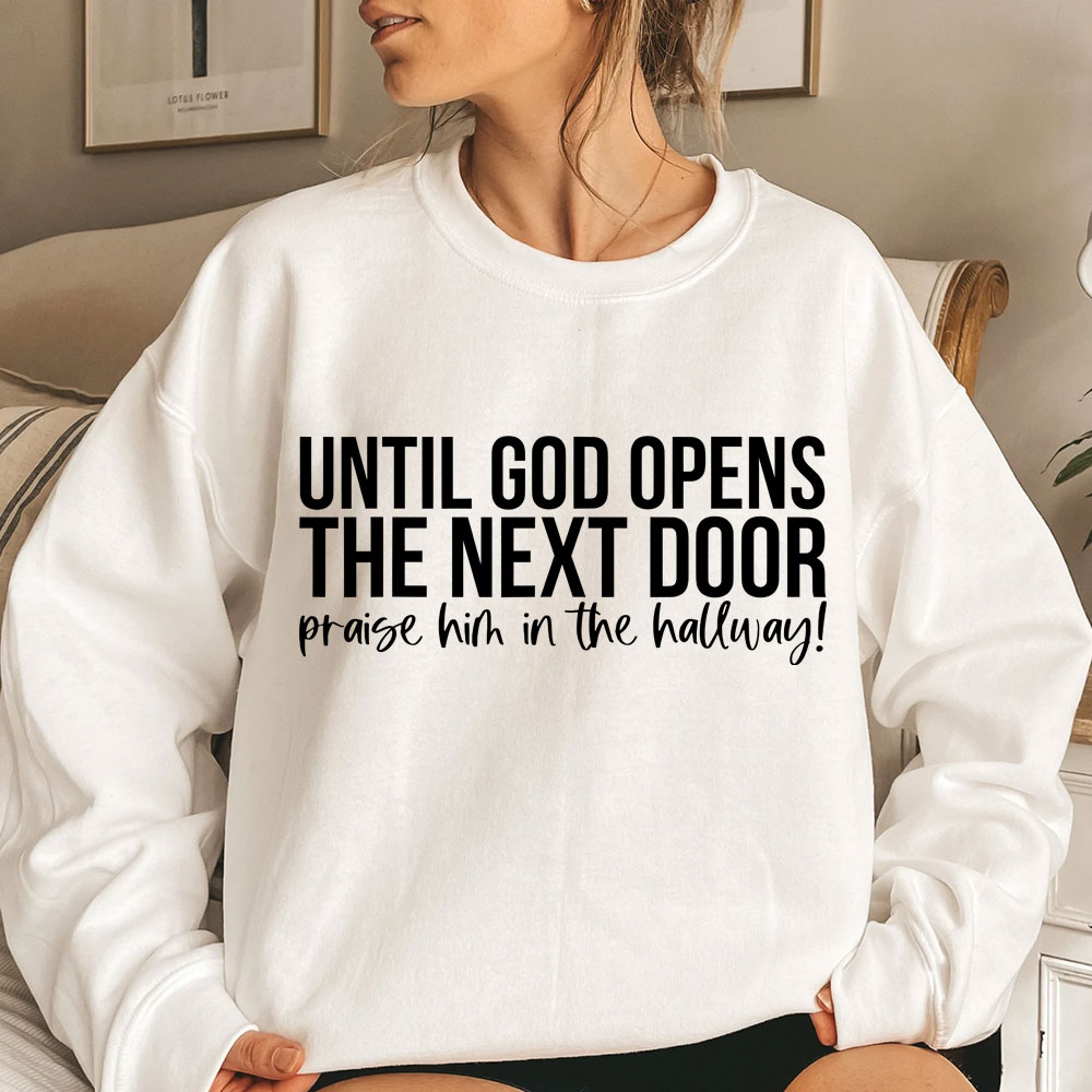 Until God Opens The Next Door Christian Sweatshirt