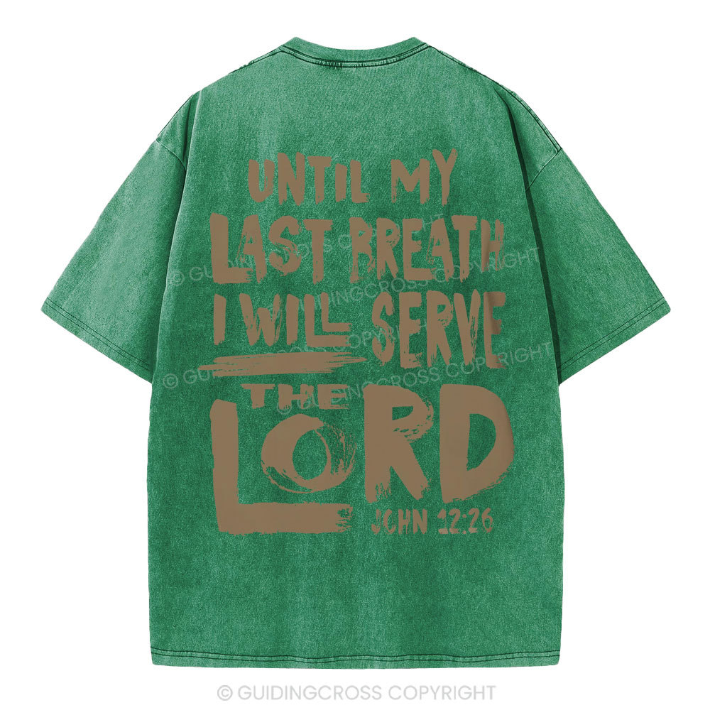 Until My Last Breath I Will Serve The Lord Christian Washed T-Shirt