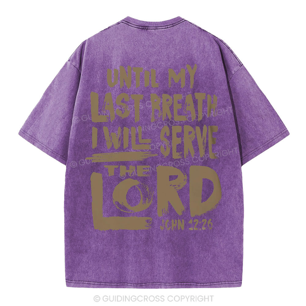 Until My Last Breath I Will Serve The Lord Christian Washed T-Shirt