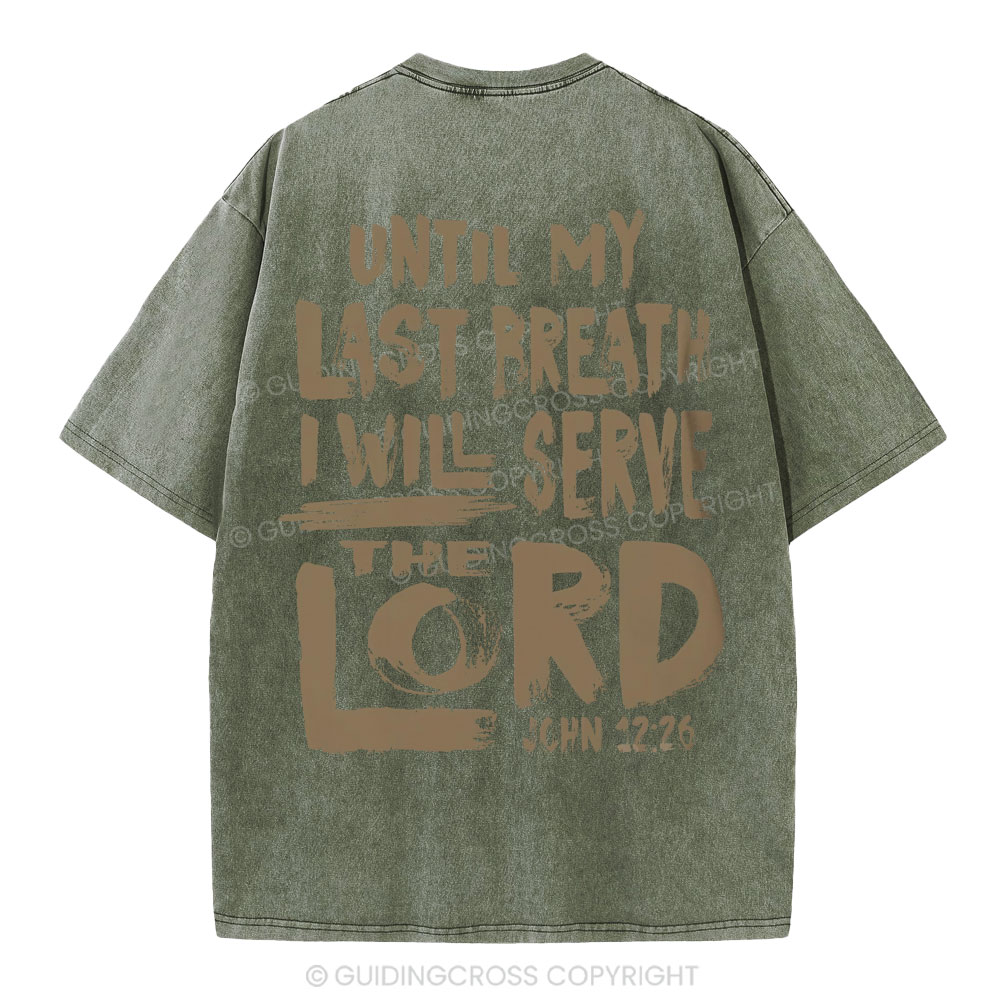 Until My Last Breath I Will Serve The Lord Christian Washed T-Shirt