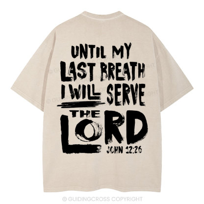 Until My Last Breath I Will Serve The Lord Christian Washed T-Shirt