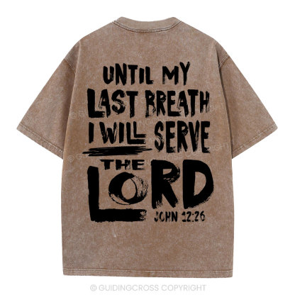 Until My Last Breath I Will Serve The Lord Christian Washed T-Shirt