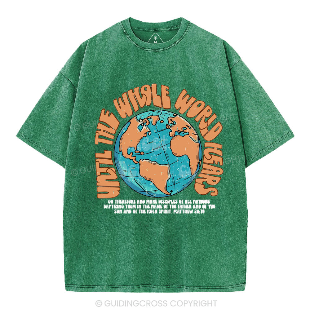 Until The Whole World Hears Christian Washed T-Shirt