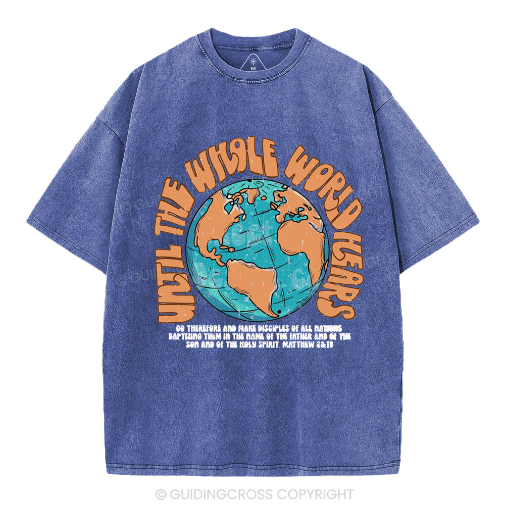 Until The Whole World Hears Christian Washed T-Shirt