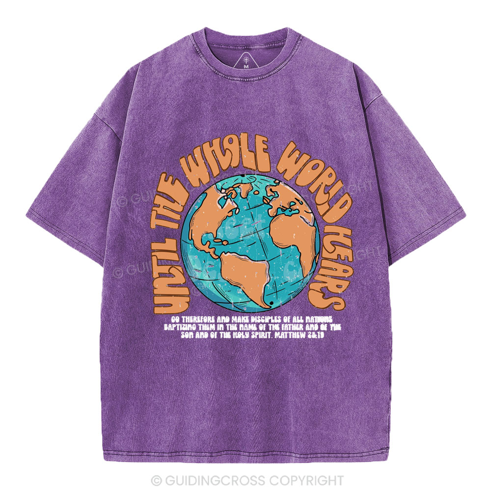Until The Whole World Hears Christian Washed T-Shirt