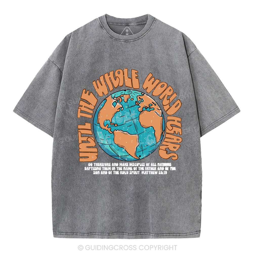 Until The Whole World Hears Christian Washed T-Shirt