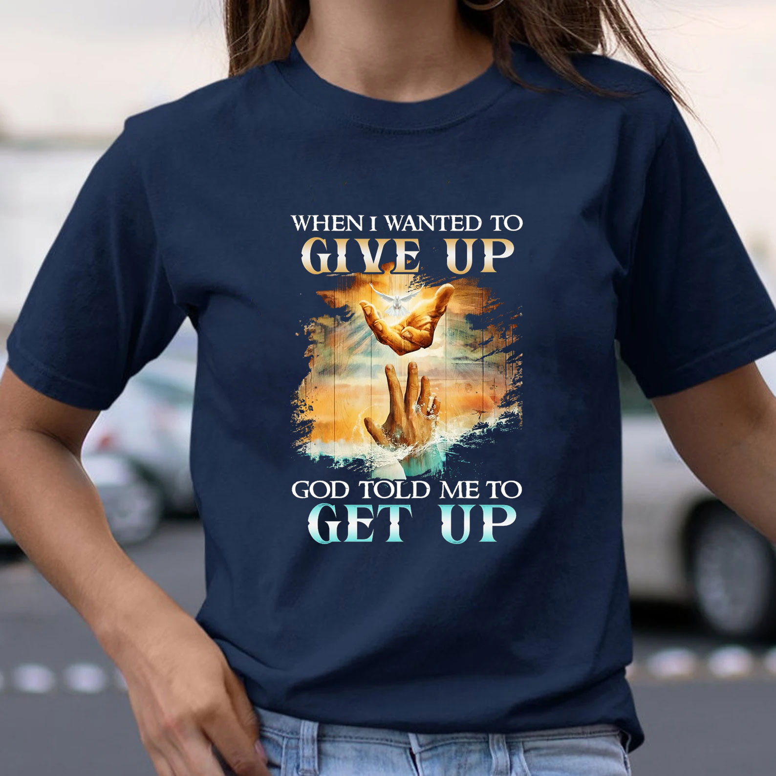 When I Wanted To Give Up God Told Me To Get Up Christian T-Shirt