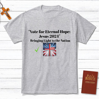 Vote For Eternal Hope Jesus 2024 Bring Light To The Nation Christian T-Shirt