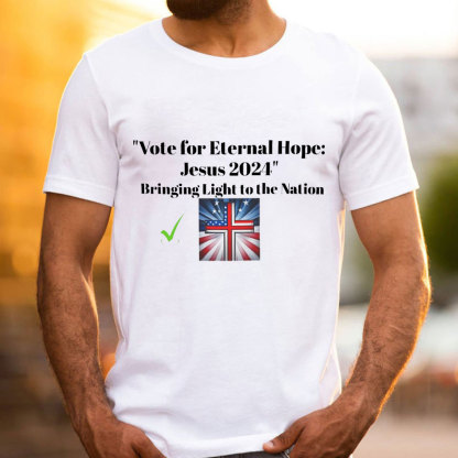 Vote For Eternal Hope Jesus 2024 Bring Light To The Nation Christian T-Shirt