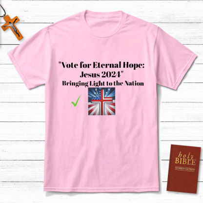 Vote For Eternal Hope Jesus 2024 Bring Light To The Nation Christian T-Shirt
