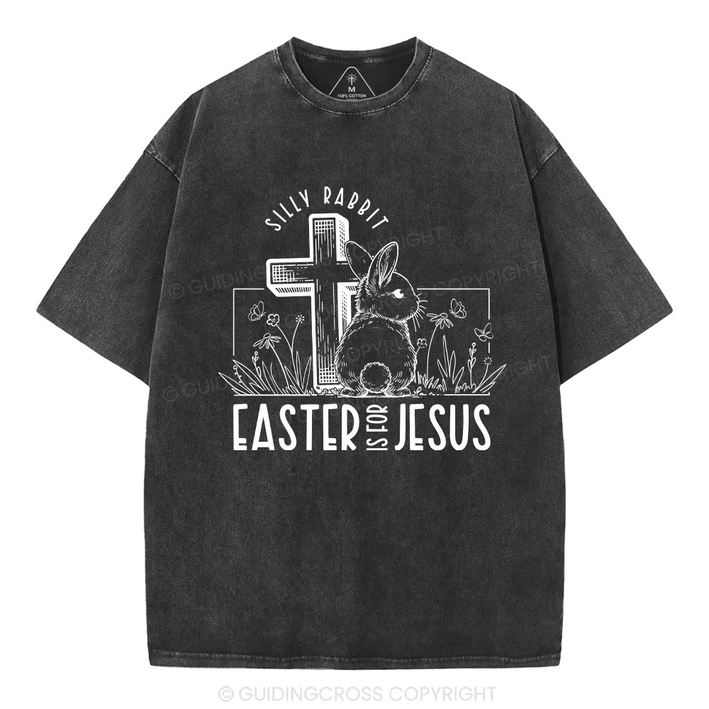 Silly Rabbit Easter Is For Jesus Christian Washed T-Shirt