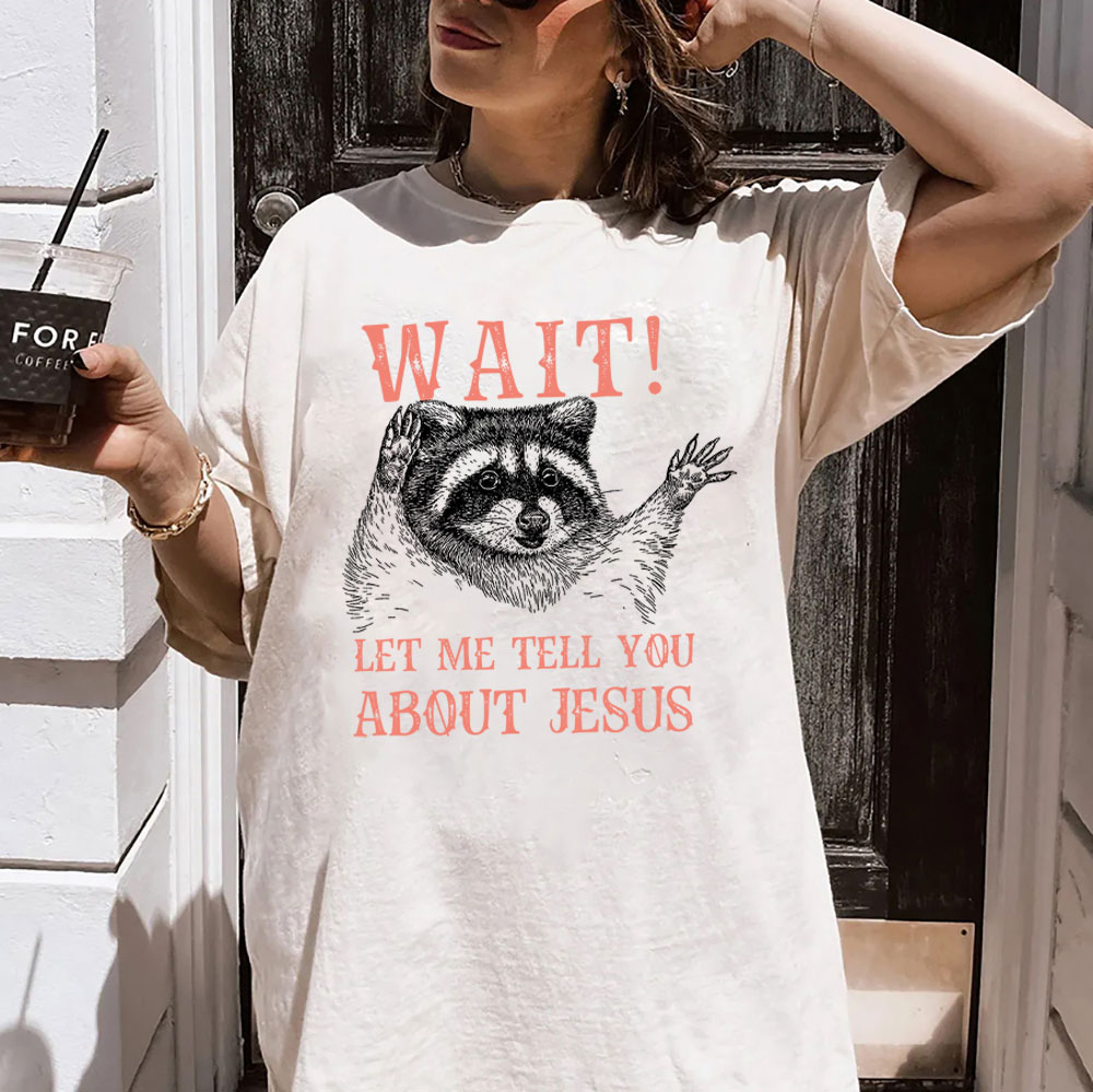 Wait! Let Me Tell You About Jesus Christian Washed T-Shirt