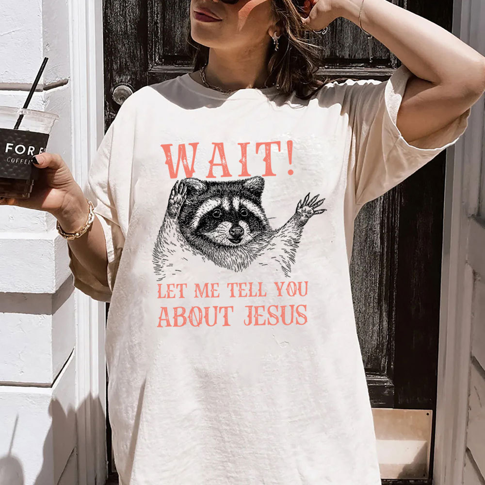 Wait! Let Me Tell You About Jesus Christian Washed T-Shirt