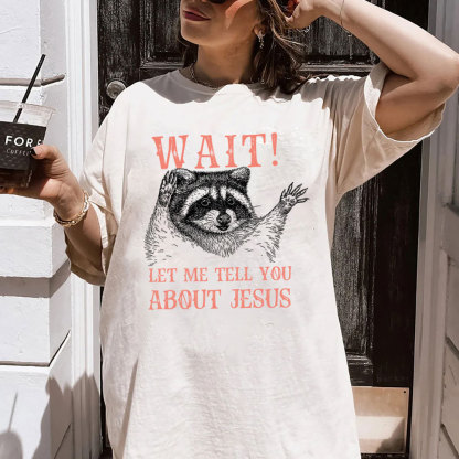 Wait! Let Me Tell You About Jesus Christian Washed T-Shirt