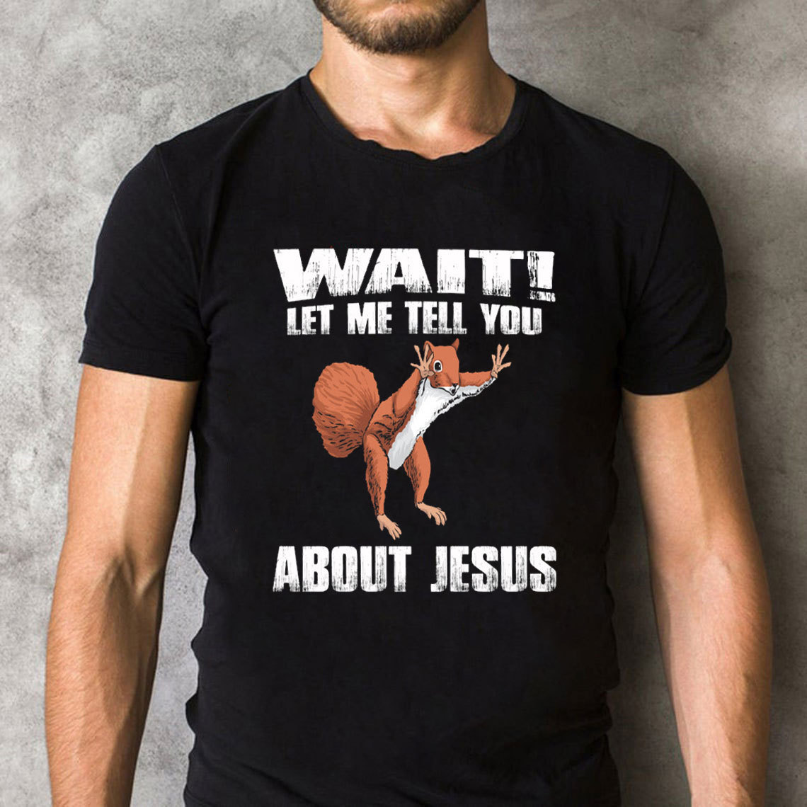 Wait ! Let Me Tell You About Jesus Christian T-Shirt