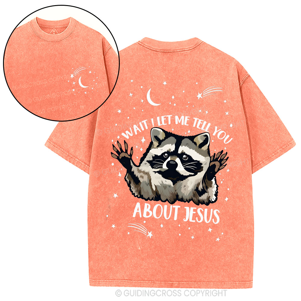 Wait ! Let Me Tell You About Jesus  Christian Washed T-Shirt