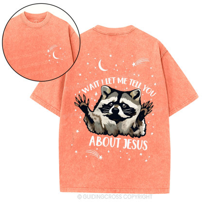 Wait ! Let Me Tell You About Jesus  Christian Washed T-Shirt