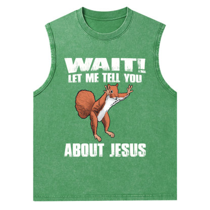 Wait ! Let Me Tell You About Jesus Christian Washed Tank Top