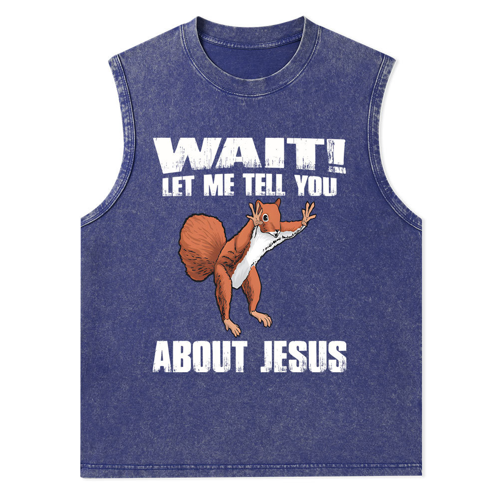 Wait ! Let Me Tell You About Jesus Christian Washed Tank Top