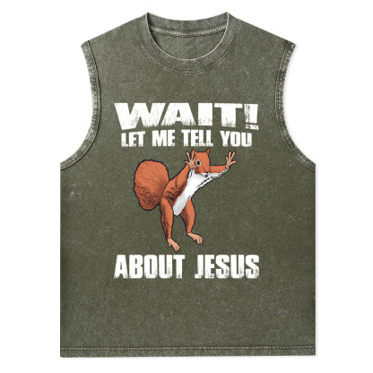 Wait ! Let Me Tell You About Jesus Christian Washed Tank Top
