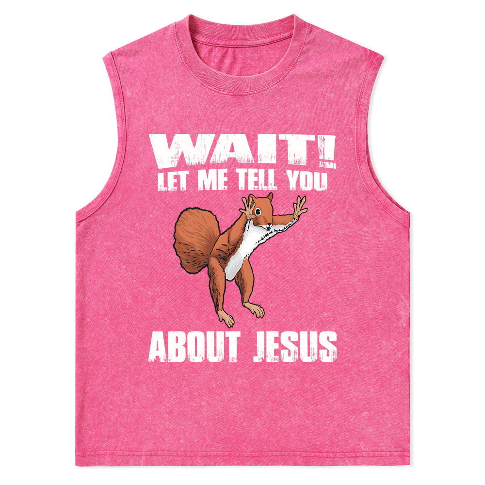 Wait ! Let Me Tell You About Jesus Christian Washed Tank Top