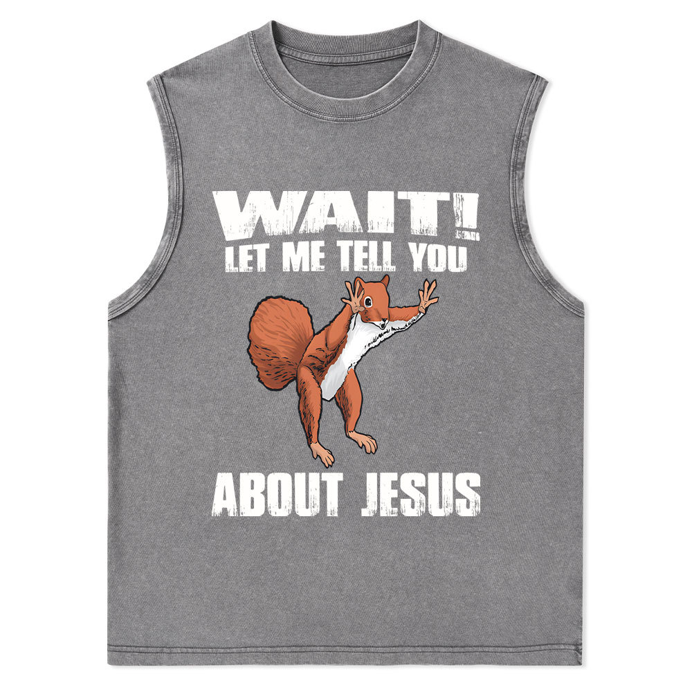 Wait ! Let Me Tell You About Jesus Christian Washed Tank Top