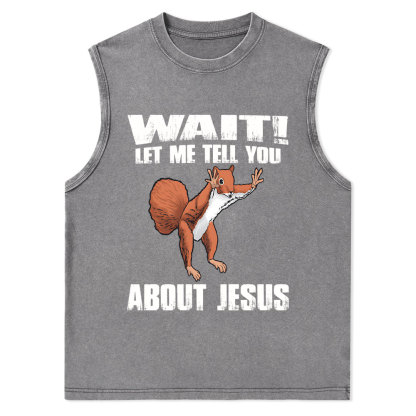 Wait ! Let Me Tell You About Jesus Christian Washed Tank Top