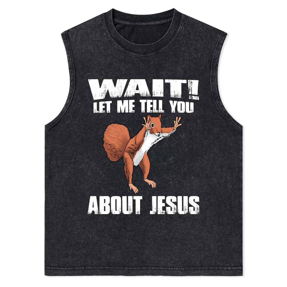 Wait ! Let Me Tell You About Jesus Christian Washed Tank Top