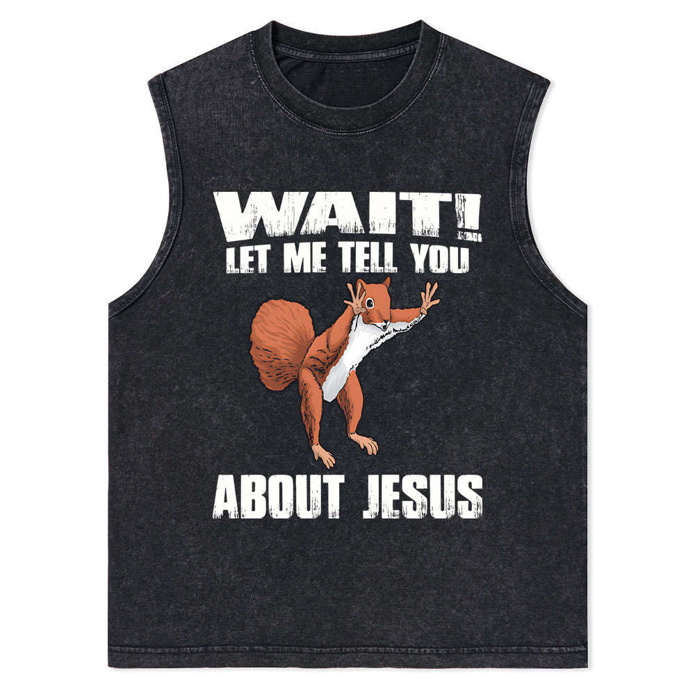 Wait ! Let Me Tell You About Jesus Christian Washed Tank Top