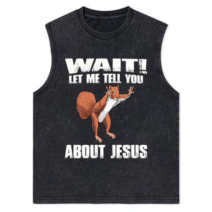 Wait ! Let Me Tell You About Jesus Christian Washed Tank Top