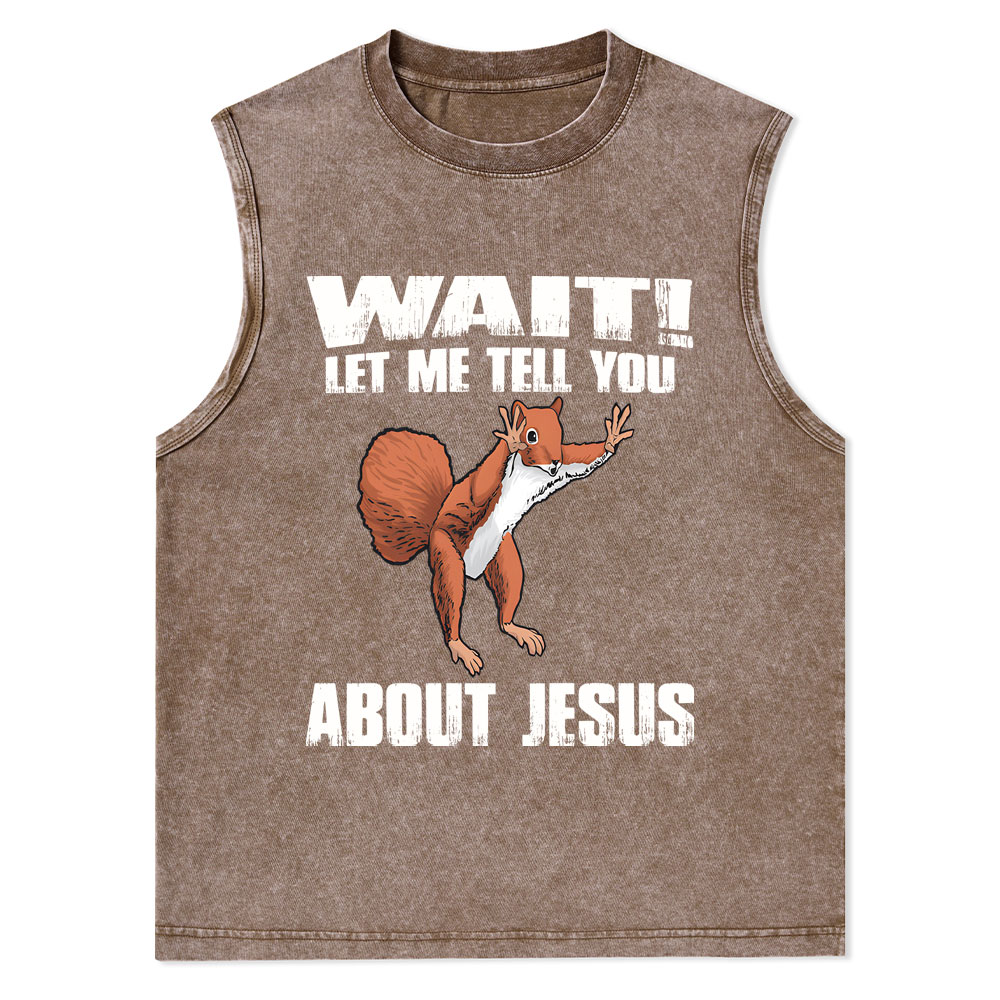 Wait ! Let Me Tell You About Jesus Christian Washed Tank Top