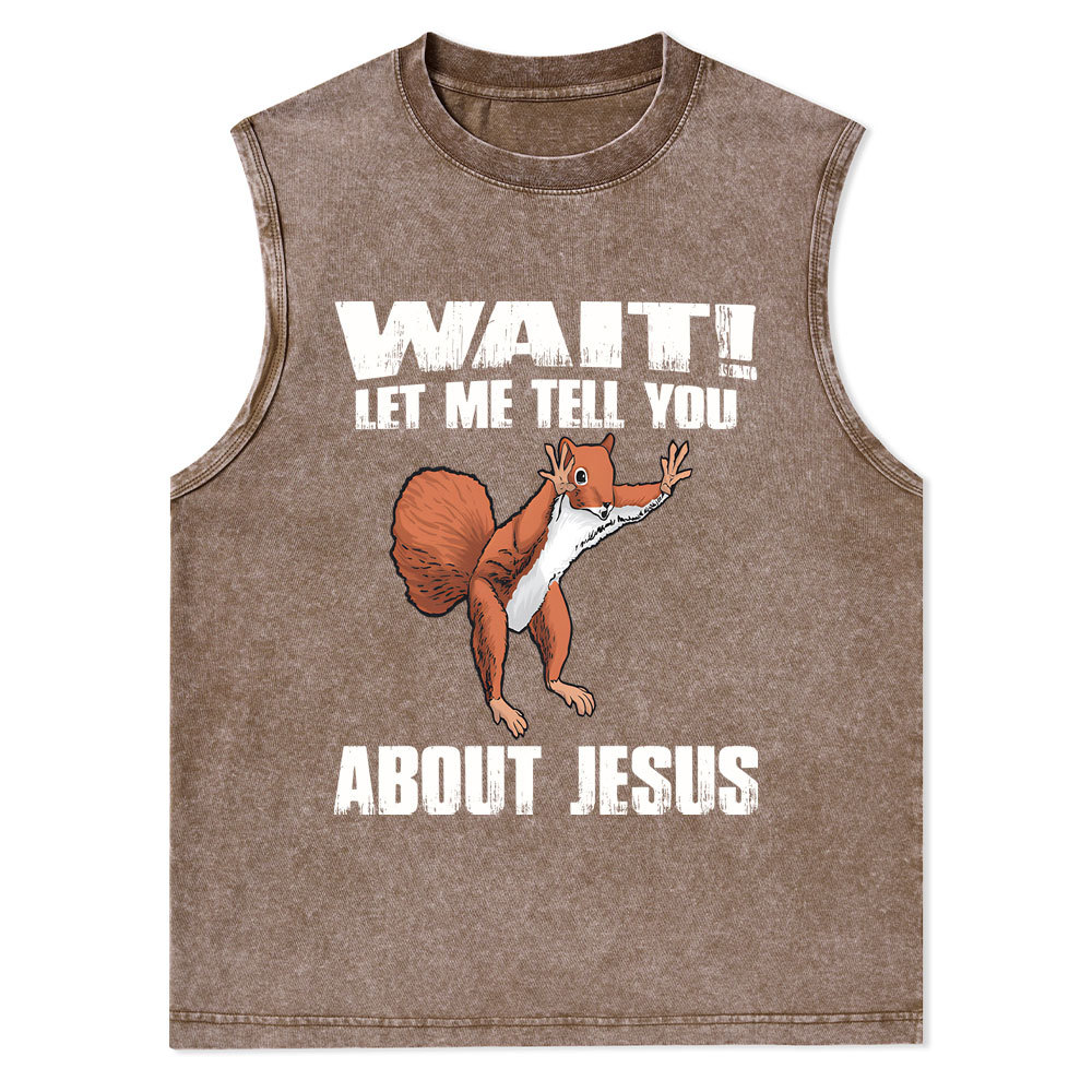 Wait ! Let Me Tell You About Jesus Christian Washed Tank Top