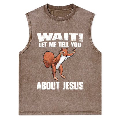 Wait ! Let Me Tell You About Jesus Christian Washed Tank Top