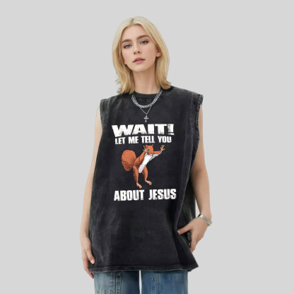Wait ! Let Me Tell You About Jesus Christian Washed Tank Top