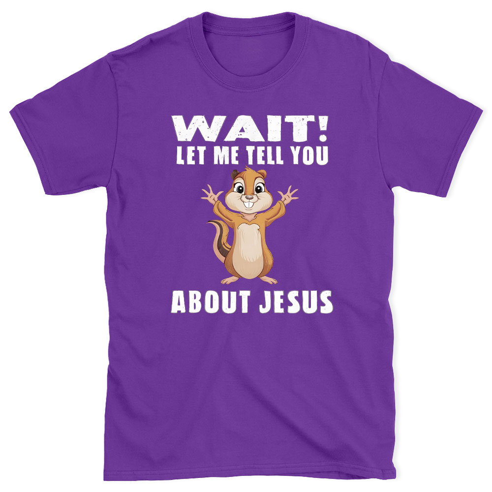 Waiting Let Me Tell You About Jesus Christian T-Shirt