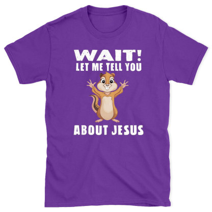 Waiting Let Me Tell You About Jesus Christian T-Shirt