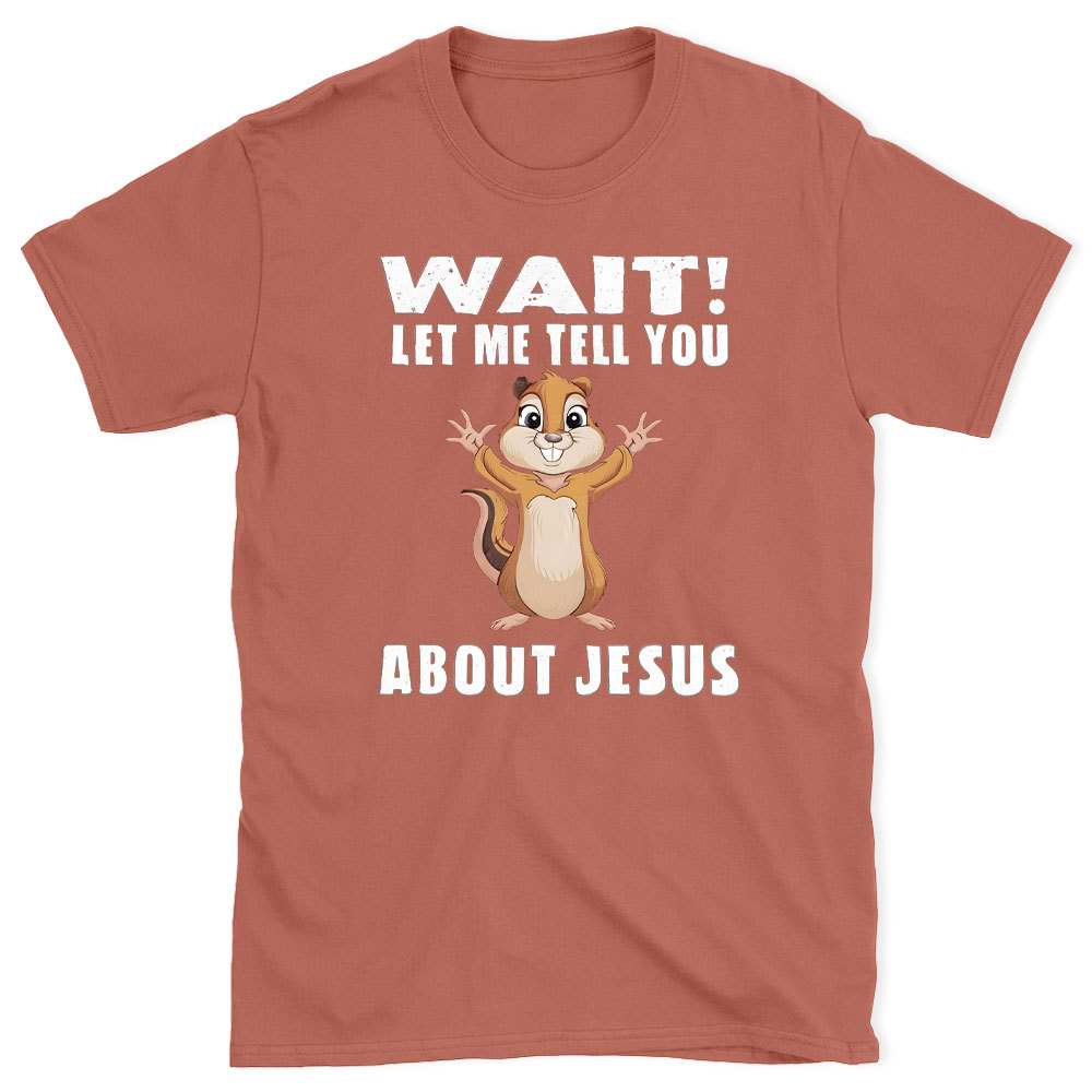 Waiting Let Me Tell You About Jesus Christian T-Shirt