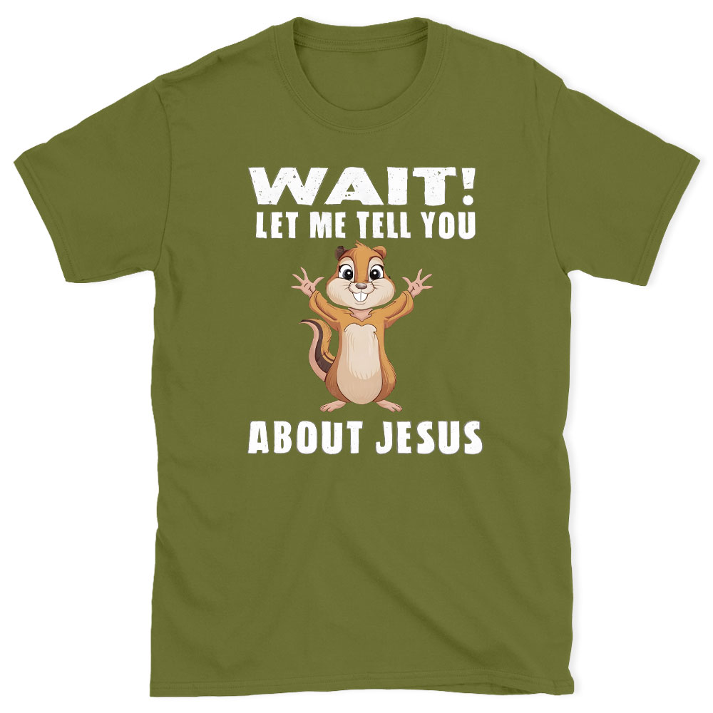 Waiting Let Me Tell You About Jesus Christian T-Shirt