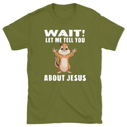 Waiting Let Me Tell You About Jesus Christian T-Shirt