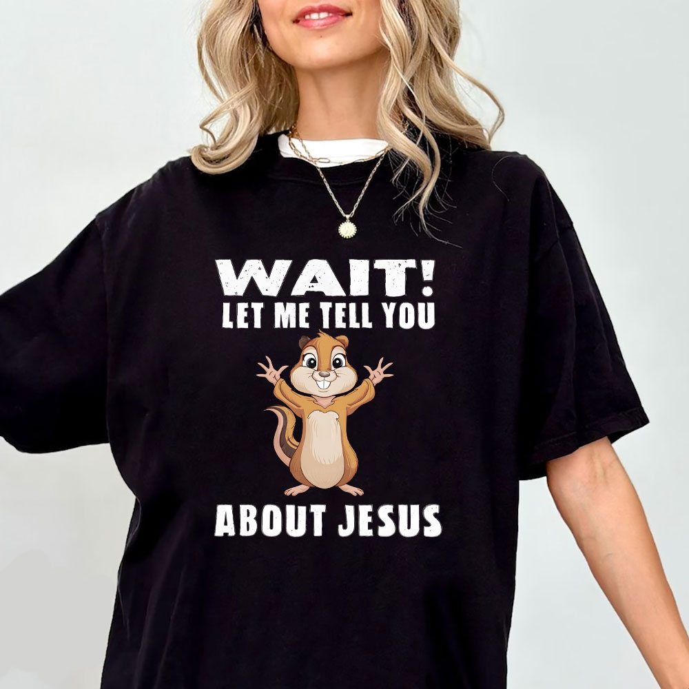 Waiting Let Me Tell You About Jesus Christian T-Shirt
