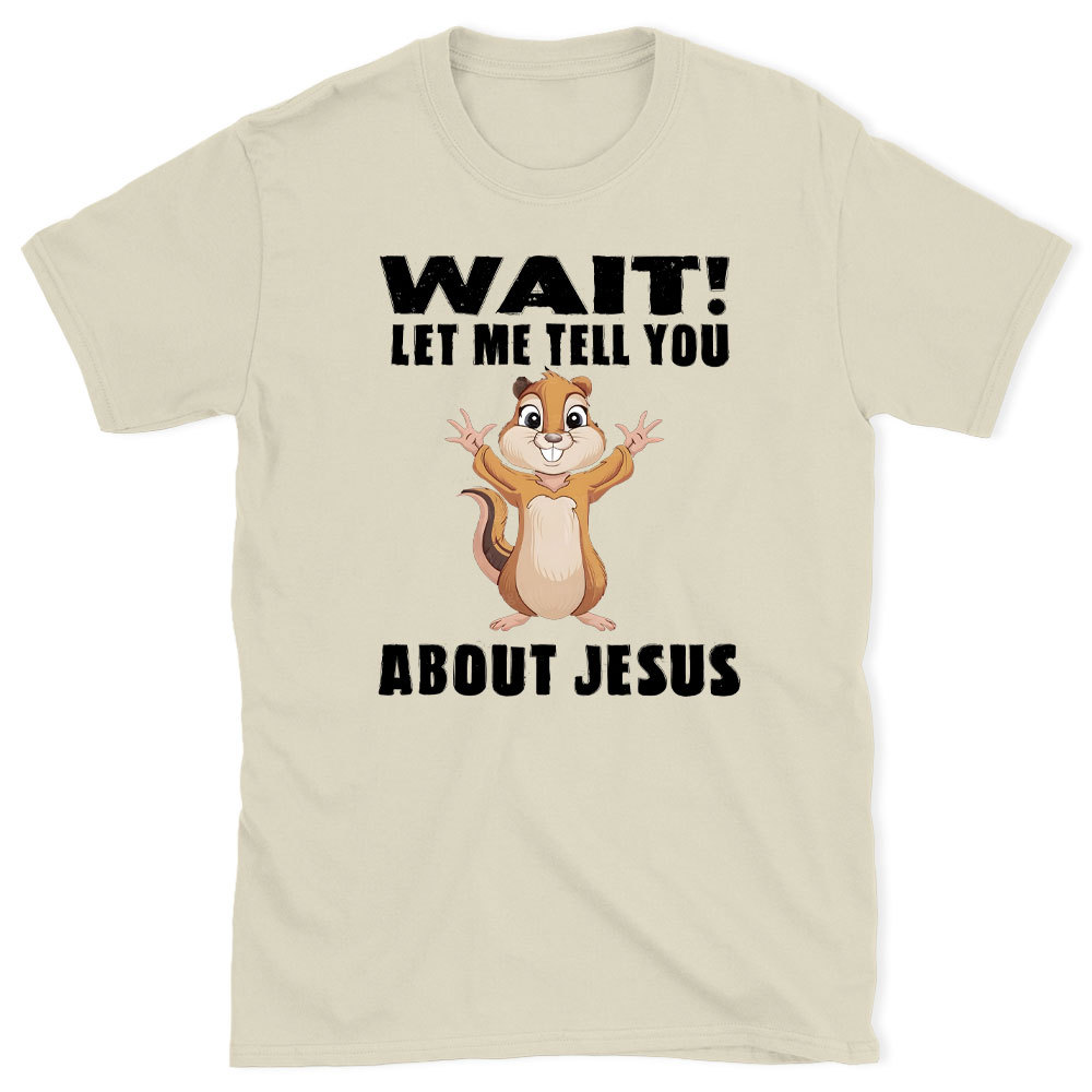 Waiting Let Me Tell You About Jesus Christian T-Shirt