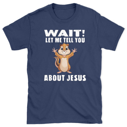 Waiting Let Me Tell You About Jesus Christian T-Shirt