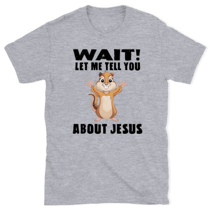 Waiting Let Me Tell You About Jesus Christian T-Shirt