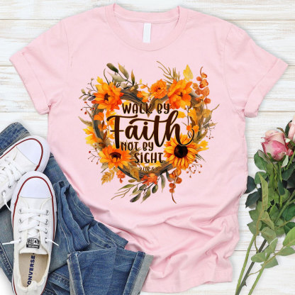 Walk By Faith Not By Sight Christian T-Shirt