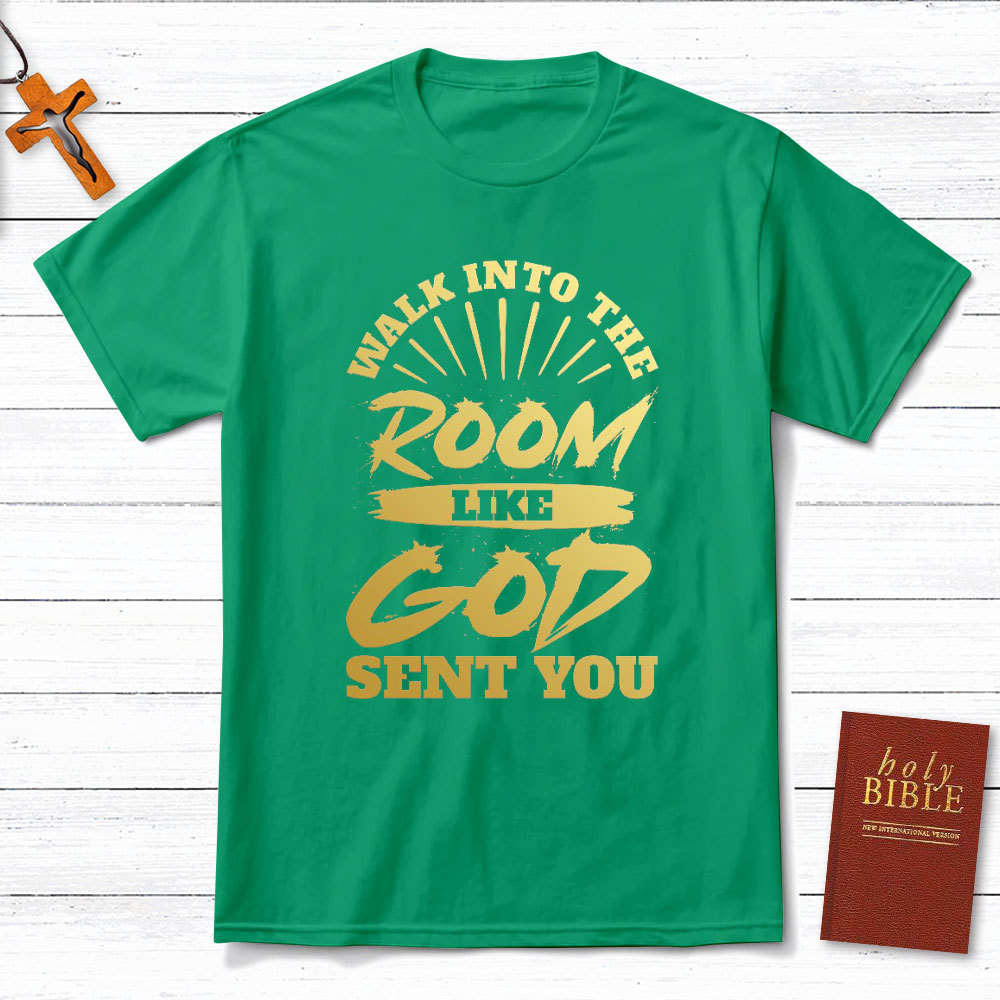 Walk Into The Room Like God Sent You Christian T-Shirt