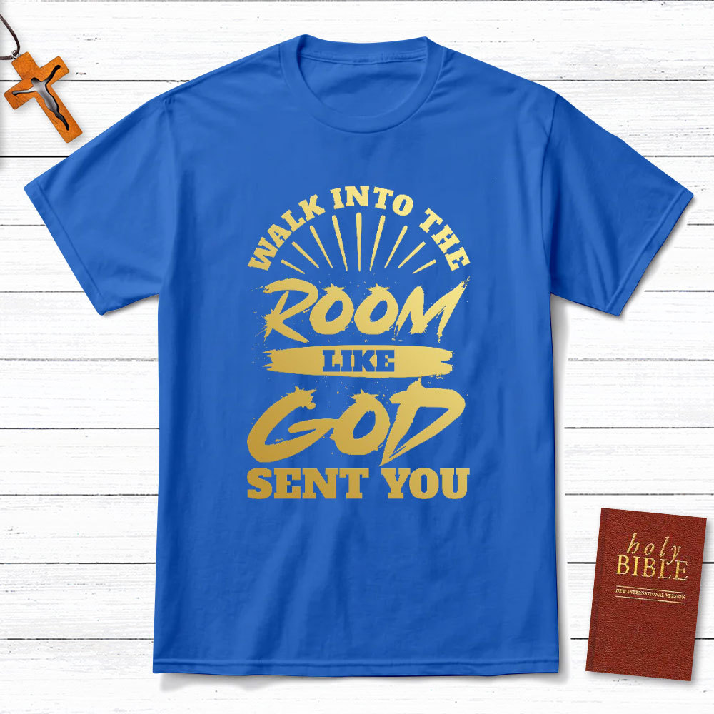 Walk Into The Room Like God Sent You Christian T-Shirt