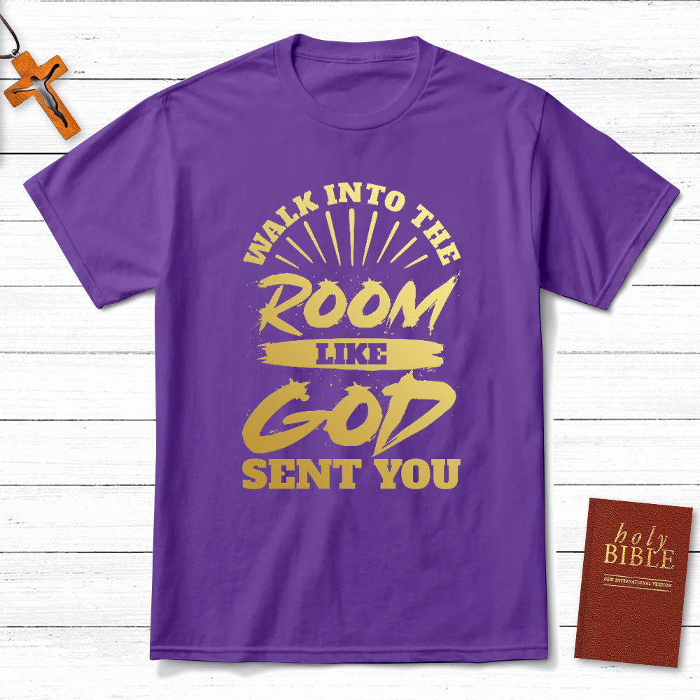 Walk Into The Room Like God Sent You Christian T-Shirt