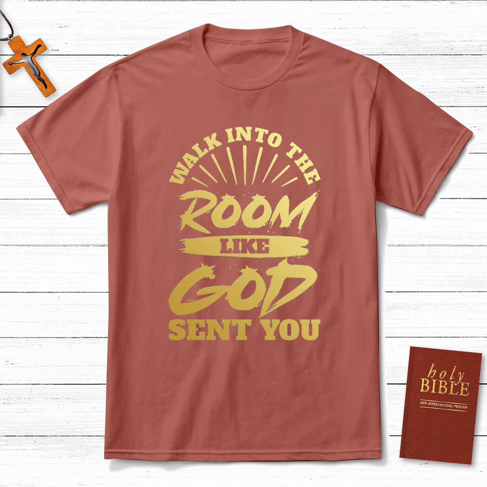 Walk Into The Room Like God Sent You Christian T-Shirt