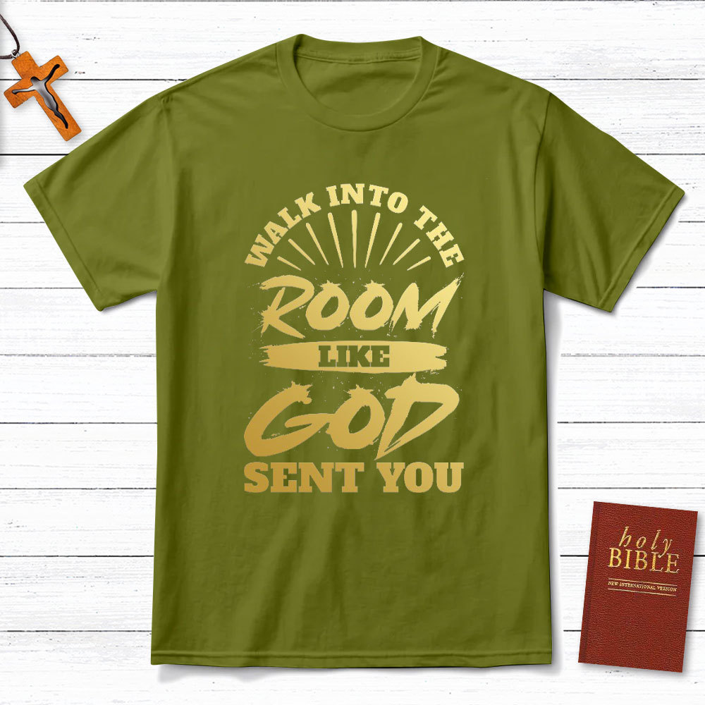 Walk Into The Room Like God Sent You Christian T-Shirt